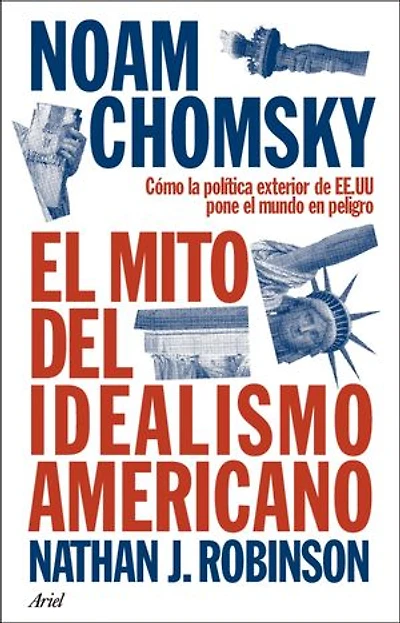 El mito del idealismo americano: Cómo la política exterior de EE.UU pone el mundo en peligro
