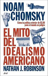 El mito del idealismo americano: Cómo la política exterior de EE.UU pone el mundo en peligro