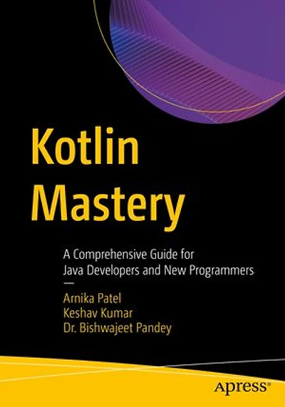 Kotlin Mastery: A Comprehensive Guide for Java Developers and New Programmers