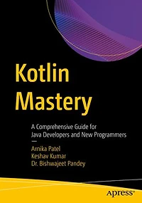 Kotlin Mastery: A Comprehensive Guide for Java Developers and New Programmers