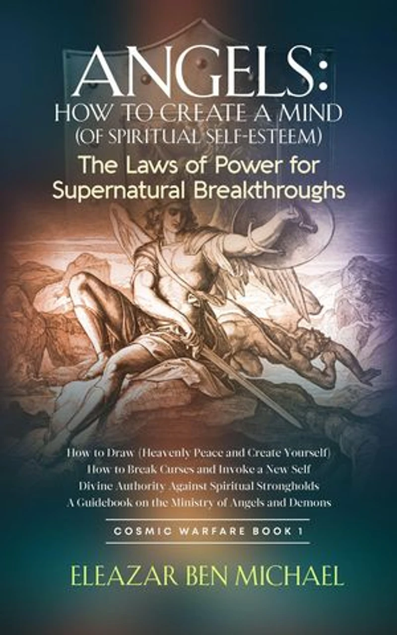 Angels: How to Create a Mind (of Spiritual Self-Esteem) The Laws of Power for Supernatural Breakthroughs: Angels, Spirituality, Trilogy series (Cosmic Warfare Book 1), #2