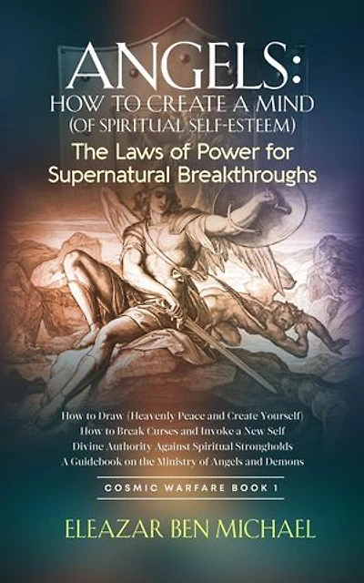 Angels: How to Create a Mind (of Spiritual Self-Esteem) The Laws of Power for Supernatural Breakthroughs: Angels, Spirituality, Trilogy series (Cosmic Warfare Book 1), #2