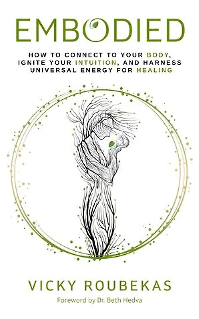 Embodied: How to Connect to Your Body, Ignite Your Intuition, and Harness Universal Energy for Healing