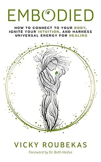 Embodied: How to Connect to Your Body, Ignite Your Intuition, and Harness Universal Energy for Healing
