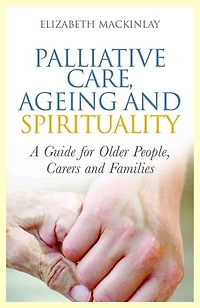 Palliative Care, Ageing and Spirituality: A Guide for Older People, Carers and Families