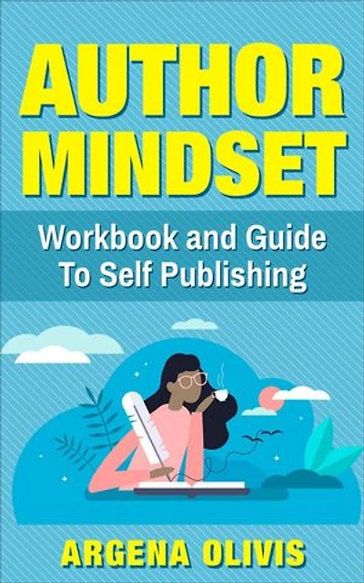 Author Mindset: A Workbook and Guide To Self Publishing