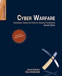 Cyber Warfare: Techniques, Tactics And Tools For Security Practitioners