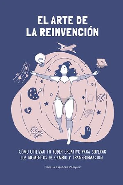 El arte de la reinvención: Cómo utilizar tu poder creativo para superar los momentos de cambio y transformación