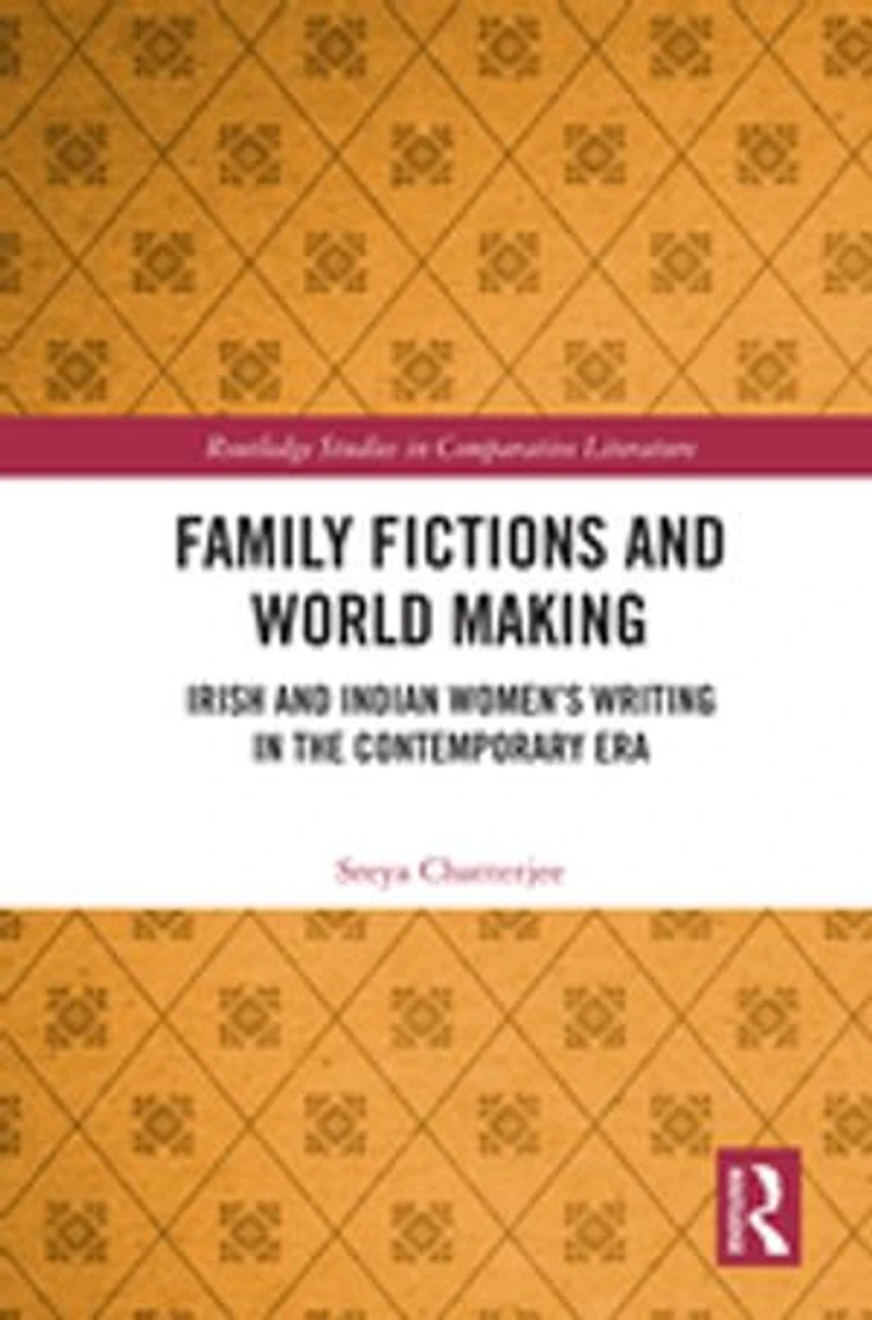 Family Fictions and World Making: Irish Indian Women's Writing the Contemporary Era