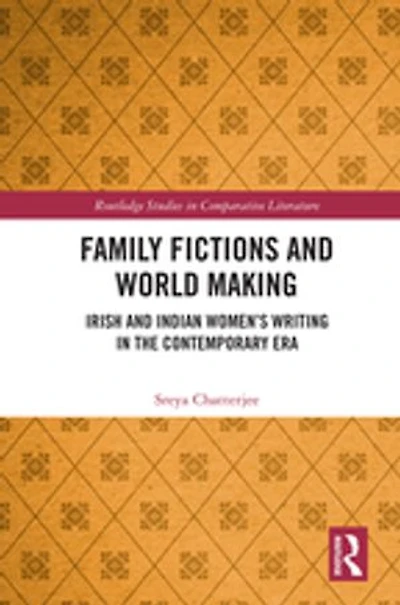 Family Fictions and World Making: Irish Indian Women's Writing the Contemporary Era