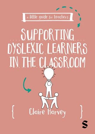 A Little Guide for Teachers: Supporting Dyslexic Learners in the Classroom