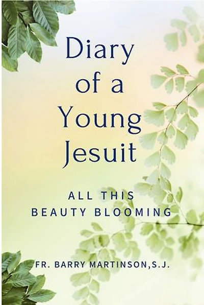 Diary of a Young Jesuit: All This Beauty Blooming