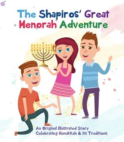 The Shapiros' Great Menorah Adventure: An Original Illustrated Story Celebrating Hanukkah and Its Traditions