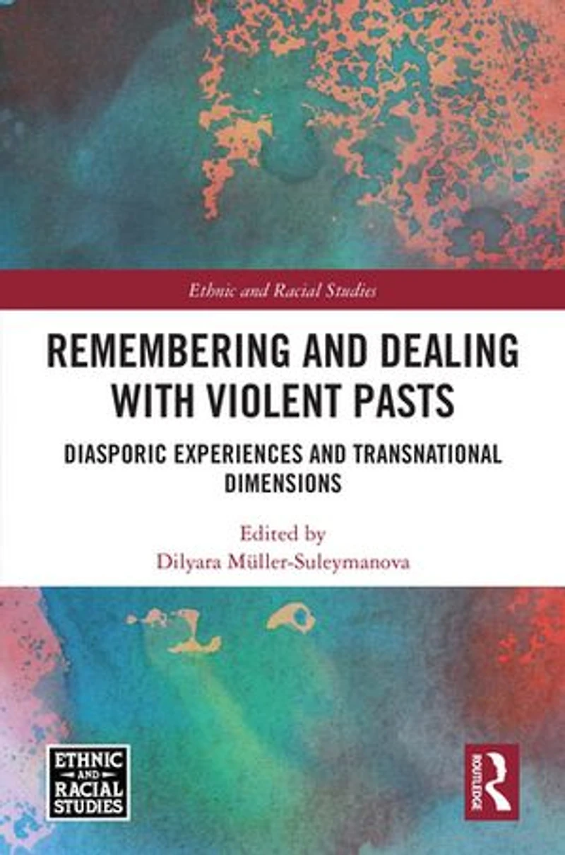 Remembering and Dealing with Violent Pasts: Diasporic Experiences Transnational Dimensions