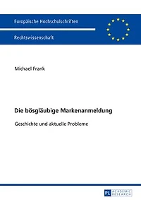 Die boesglaeubige Markenanmeldung: Geschichte und aktuelle Probleme