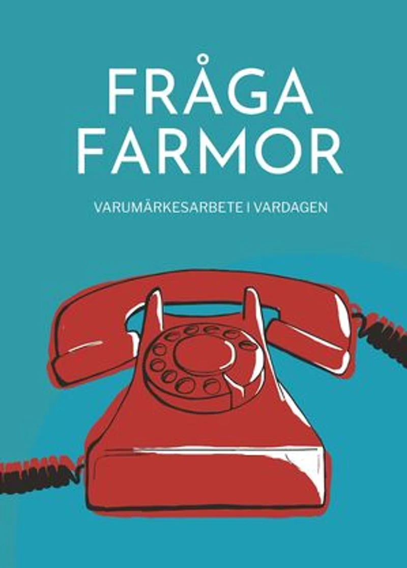 Fråga farmor - varumärkesarbete i vardagen