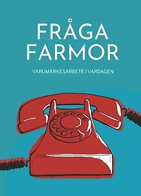 Fråga farmor - varumärkesarbete i vardagen