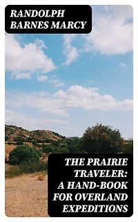 The Prairie Traveler: A Hand-book for Overland Expeditions