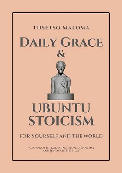 Daily Grace & Ubuntu Stoicism: For Yourself and the World