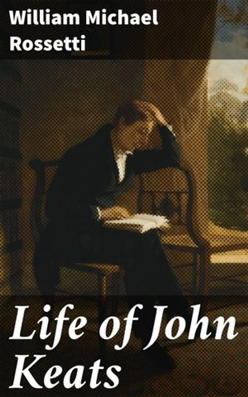 Life of John Keats: Uncovering the Poetic Genius: A Scholar's Insight into John Keats' Life and Works