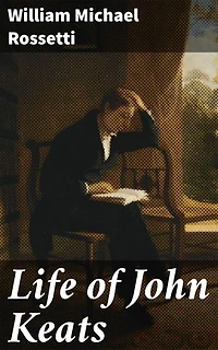 Life of John Keats: Uncovering the Poetic Genius: A Scholar's Insight into John Keats' Life and Works