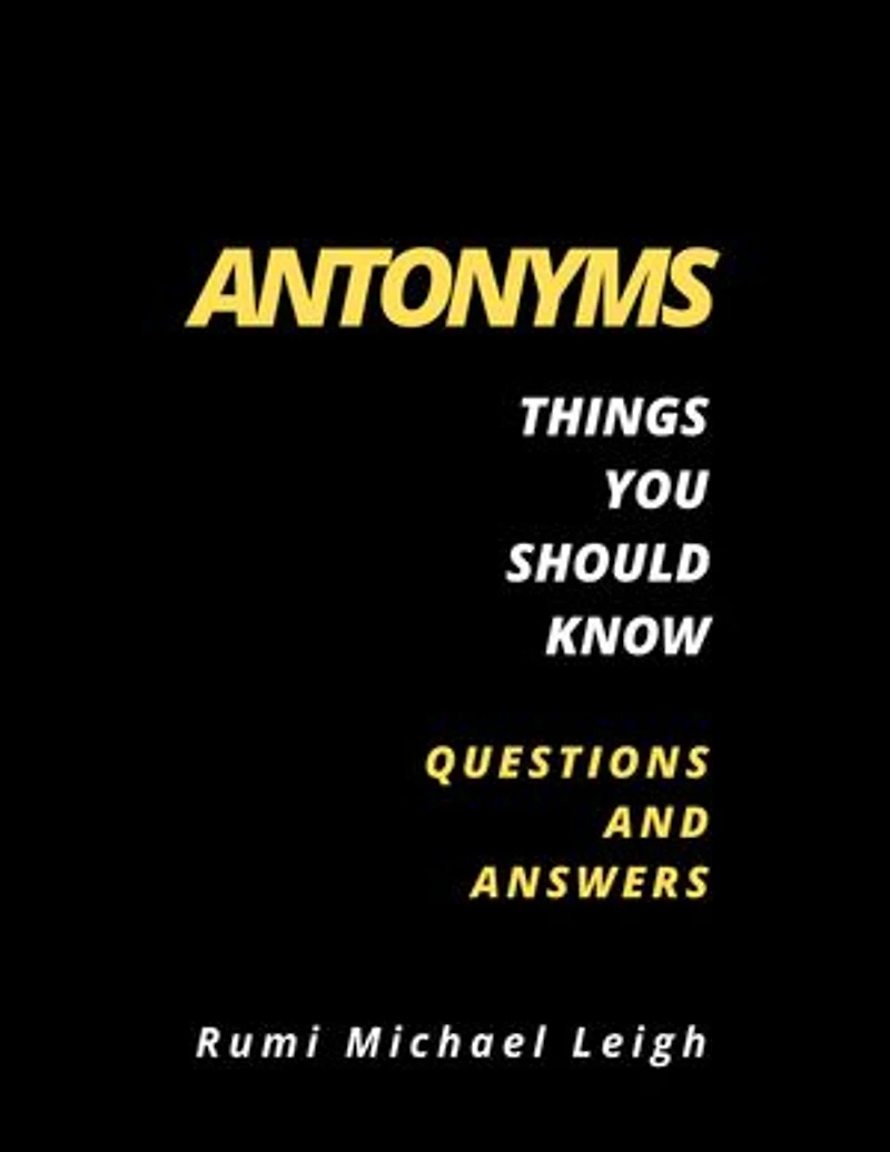 Antonyms: Things you should know (Questions and Answers)