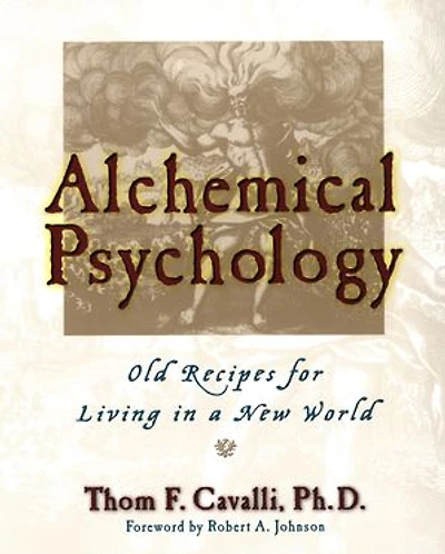 Alchemical Psychology: Old Recipes For Living A New World