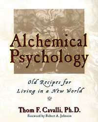 Alchemical Psychology: Old Recipes For Living A New World