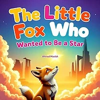 The Little Fox Who Wanted to be a Star Short Story For Kids