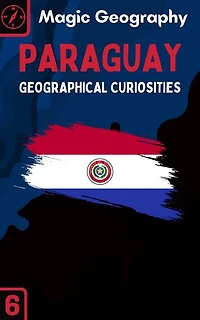 Paraguay: Geographical Curiosities, #6
