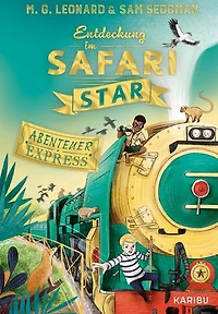 Abenteuer-Express (Band 3) – Entdeckung im Safari Star: Abenteuerliches Kinderbuch für Jungen und Mädchen ab 10 Jahren über aufregende Zugreisen, Detektivarbeit und Freundschaft