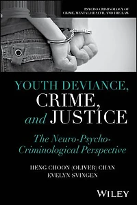 Youth Deviance, Crime, and Justice: The Neuro-Psycho-Criminological Perspective