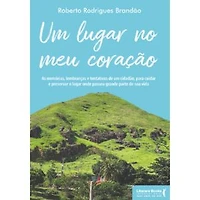 Um lugar no meu coração: as memórias, lembranças e tentativas de um cidadão, para cuidar e preservar o lugar onde passou grande parte de sua vida