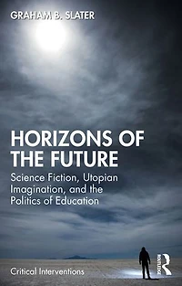 Horizons of the Future: Science Fiction, Utopian Imagination, and Politics Education