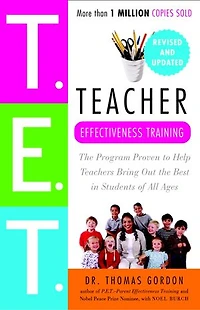Teacher Effectiveness Training: the Program Proven to Help Teachers Bring Out Best Students of All Ages