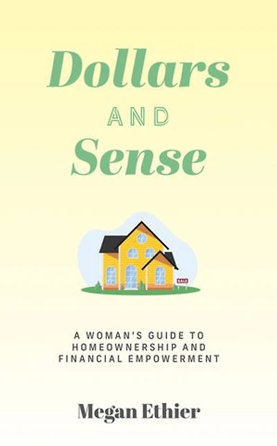 Dollars and Sense: A Woman's Guide to Homeownership Financial Empowerment