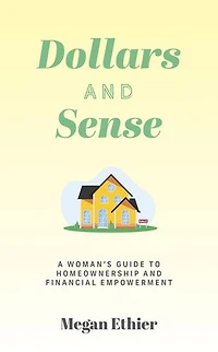 Dollars and Sense: A Woman's Guide to Homeownership Financial Empowerment