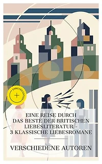Eine Reise durch das Beste der britischen Liebesliteratur – 3 klassische Liebesromane: Bereicherte Ausgabe. Emma, Jane Eyre, Norden und Süden