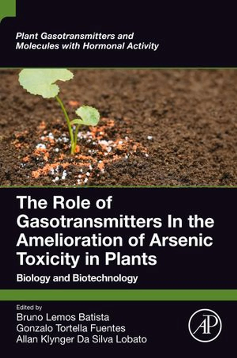 the Role of Gasotransmitters Amelioration Arsenic Toxicity Plants: Biology and Biotechnology