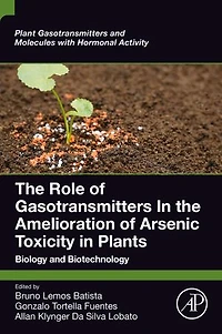 the Role of Gasotransmitters Amelioration Arsenic Toxicity Plants: Biology and Biotechnology