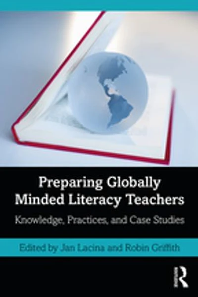 Preparing Globally Minded Literacy Teachers: Knowledge, Practices, And Case Studies