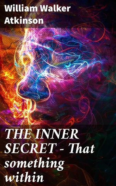 THE INNER SECRET - That something within: Enriched edition. The Journey of Self-Discovery