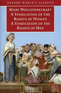A Vindication of the Rights Men; Woman; An Historical and Moral View French Revolution
