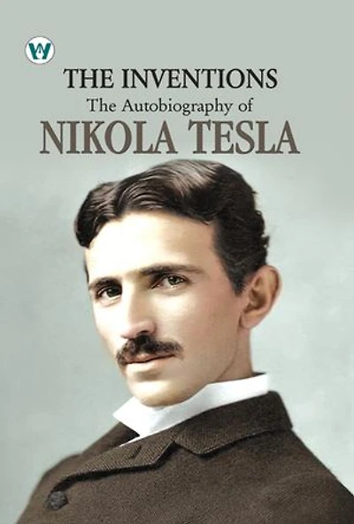 The Inventions : The Autobiography of Nikola Tesla