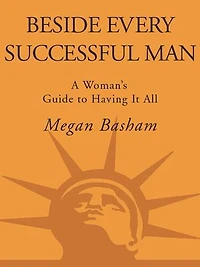Beside Every Successful Man: Getting The Life You Want By Helping Your Husband Get Ahead