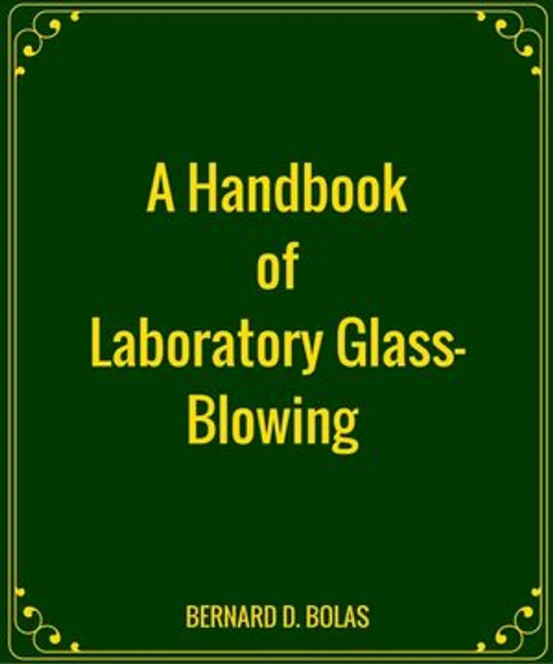 A Handbook of Laboratory Glass-Blowing
