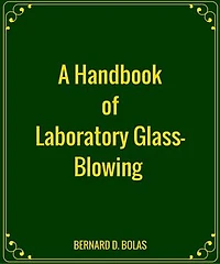A Handbook of Laboratory Glass-Blowing