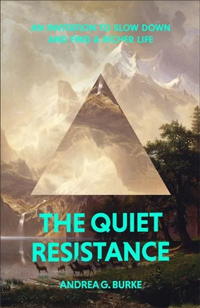 The Quiet Resistance: An Invitation to Slow Down and Find a Richer Life
