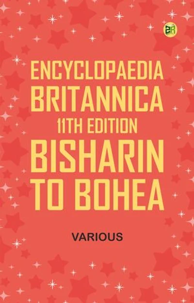 Encyclopaedia Britannica, 11th Edition, Bisharin to Bohea