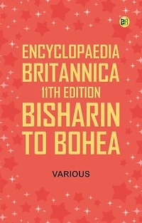 Encyclopaedia Britannica, 11th Edition, Bisharin to Bohea